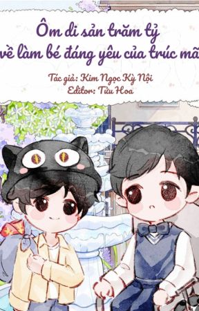 Ôm Di Sản Trăm Tỷ Về Làm Bé Đáng Yêu Của Trúc Mã