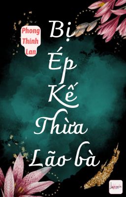 Bị Ép Kế Thừa Lão Bà