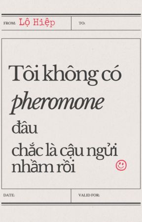 Tôi Không Có Pheromone Đâu, Chắc Là Cậu Ngửi Nhầm Rồi