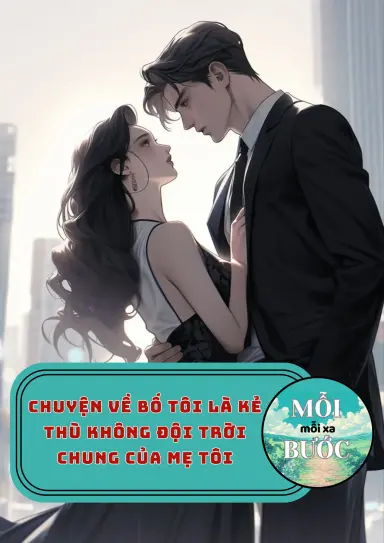 Chuyện Về Bố Tôi Là Kẻ Thù Không Đội Trời Chung Của Mẹ Tôi