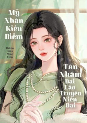 Mỹ Nhân Kiều Diễm Tán Nhầm Đại Lão Truyện Niên Đại