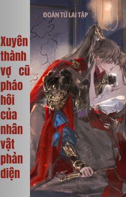 Xuyên Thành Vợ Cũ Pháo Hôi Của Nhân Vật Phản Diện