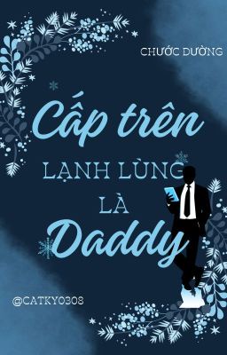 Cấp Trên Lạnh Lùng Là Daddy - Chước Đường