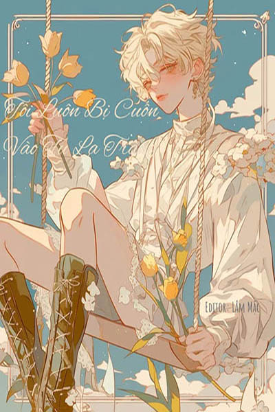 Tôi Luôn Bị Cuốn Vào Tu La Tràng