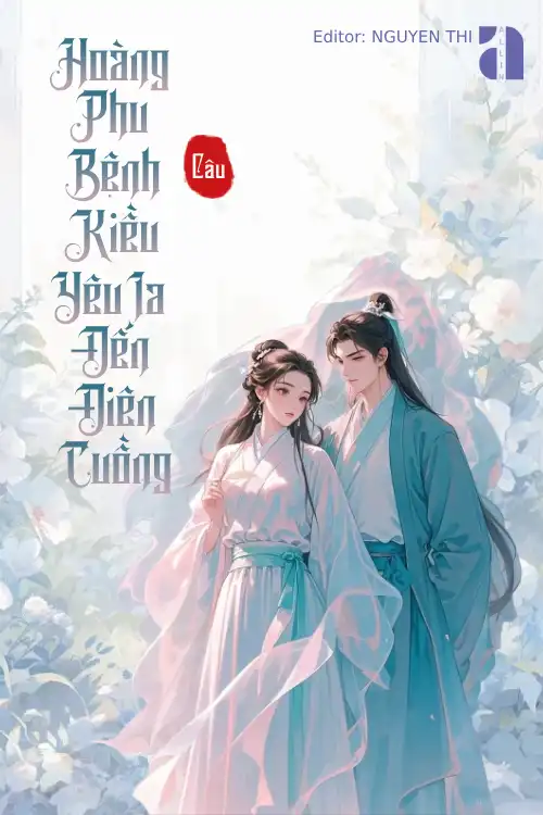 Hoàng Phu Bệnh Kiều Yêu Ta Đến Điên Cuồng