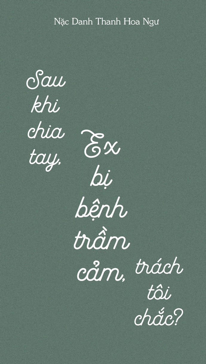 Sau Khi Chia Tay, Ex Bị Bệnh Trầm Cảm, Trách Tôi Chắc?
