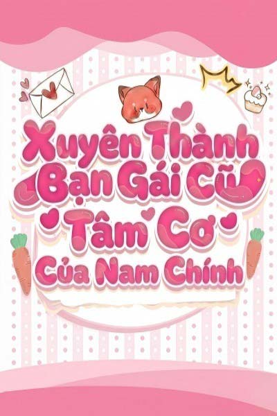 Xuyên Thành Bạn Gái Cũ Tâm Cơ Của Nam Chính