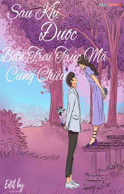 Sau Khi Được Bạn Trai Trúc Mã Chiều Chuộng