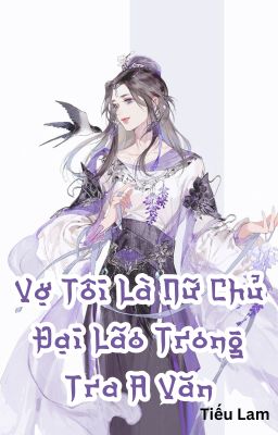 Vợ Tôi Là Nữ Chủ Đại Lão Trong Tra A Văn