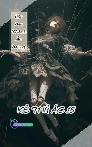 Ước Mơ Thành Ác Mộng - Kẻ Thủ Ác 15