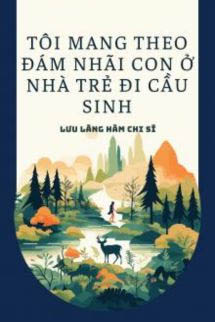 Tôi Mang Theo Đám Nhãi Con Ở Nhà Trẻ Đi Cầu Sinh