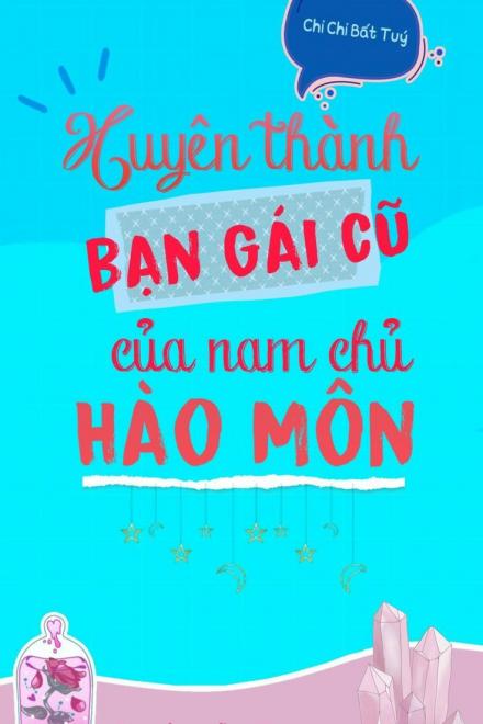 Xuyên Thành Bạn Gái Cũ Của Nam Chính Hào Môn