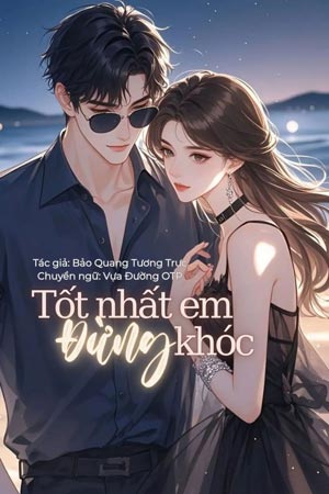 Tốt Nhất Em Đừng Khóc - Bảo Quang Tương Trực