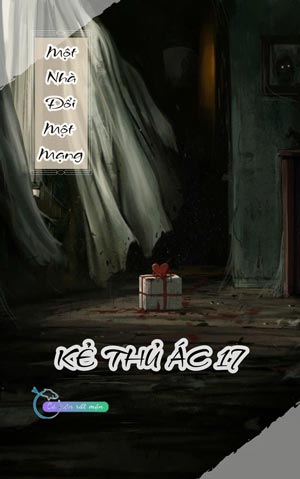Một Nhà Đổi Một Mạng - Kẻ Thủ Ác 17