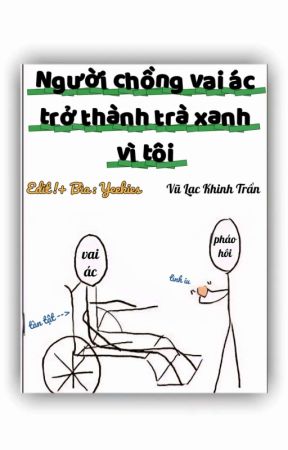 Người Chồng Vai Ác Trở Thành Trà Xanh Vì Tôi