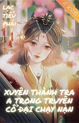 Xuyên Thành Tra A Trong Truyện Cổ Đại Chạy Nạn