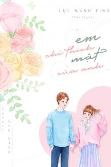 Em Chỉ Thích Mặt Của Anh