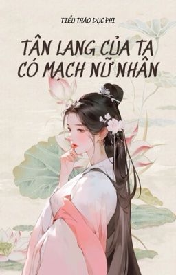 Tân Lang Của Ta Có Mạch Nữ Nhân!?