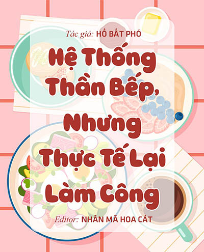 Hệ Thống Thần Bếp, Nhưng Thực Tế Lại Làm Công