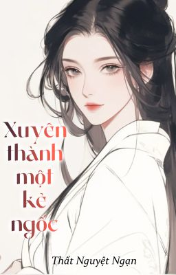 Xuyên Thành Một Kẻ Ngốc - Thất Nguyệt Ngạn