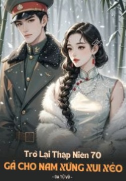 Trở Lại Thập Niên 70: Gả Cho Nam Xứng Xui Xẻo