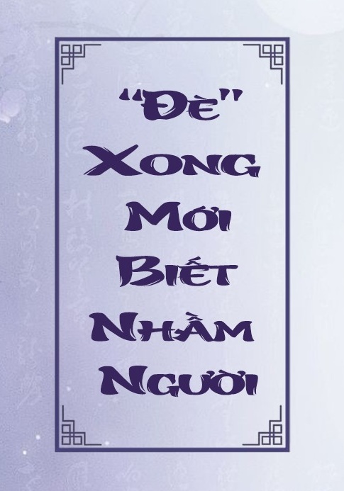 Đè Xong Mới Biết Nhầm Người