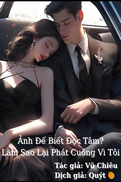 Ảnh Đế Biết Đọc Tâm? Làm Sao Lại Phát Cuồng Vì Tôi