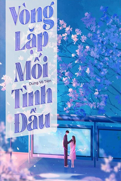 Vòng Lặp Mối Tình Đầu - Dung Vô Tiên