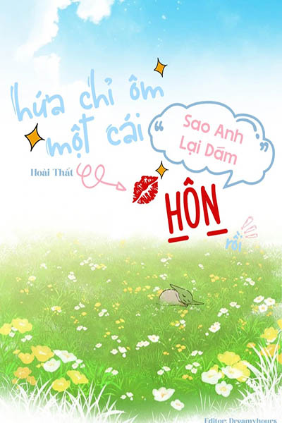 Hứa Chỉ Ôm Một Cái, Sao Anh Lại Dám Hôn Rồi