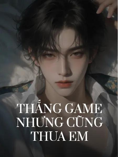 Thắng Game Nhưng Cũng Thua Em