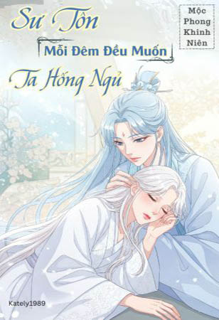 Sư Tôn Mỗi Đêm Đều Muốn Ta Hống Ngủ