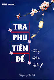 Tra Phu Tiên Đế Trọng Sinh Rồi!