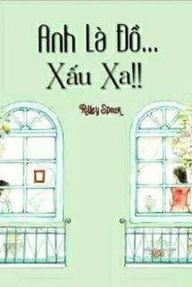 Anh Là Đồ Xấu Xa!