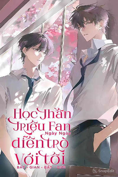 Học Thần Triệu Fan Ngày Ngày Diễn Trò Với Tôi