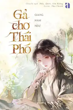 Gả Cho Thái Phó - Giang Hàm Ngư