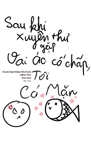 Sau Khi Xuyên Thư Gặp Vai Ác Cố Chấp, Tôi Làm Cá Mặn