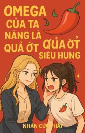 Omega Của Ta Nàng Là Quả Ớt Nhỏ Siêu Hung