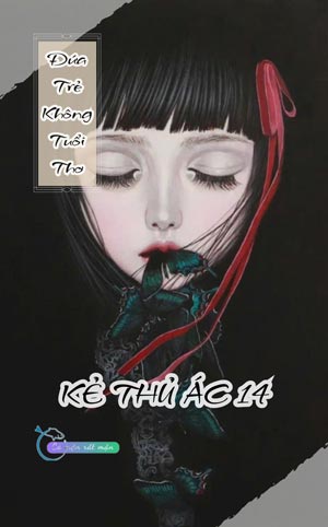 Đứa Trẻ Không Tuổi Thơ - Kẻ Thủ Ác 14