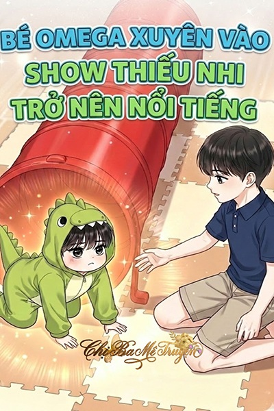 Bé Omega Xuyên Vào Show Thiếu Nhi Trở Nên Nổi Tiếng