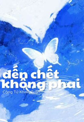 Đến Chết Không Phai - Công Tử Khinh Trần