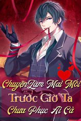 Chuyện Làm Mai Mối Trước Giờ Ta Chưa Phục Ai Cả