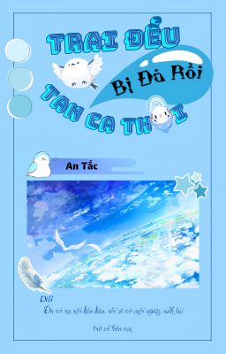 Trai Đểu Bị Đá Rồi, Tan Ca Thôi