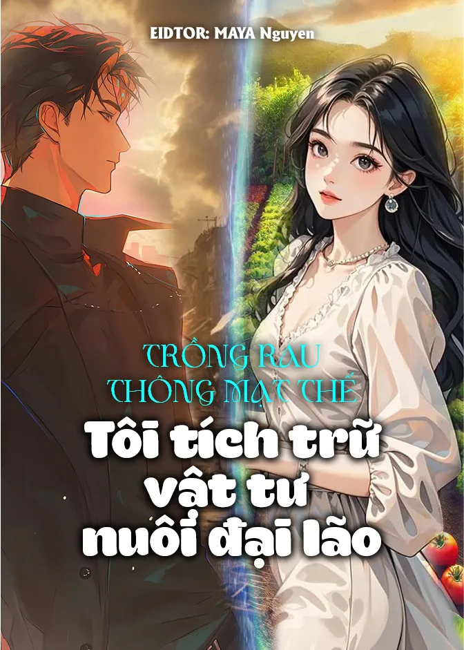 Trồng Rau Thông Mạt Thế: Tôi Tích Trữ Vật Tư Nuôi Đại Lão