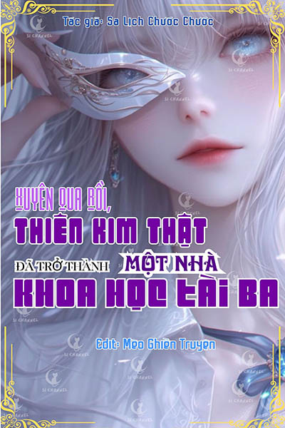 Xuyên Qua Rồi, Thiên Kim Thật Đã Trở Thành Một Nhà Khoa Học Tài Ba