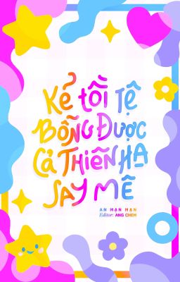 Kẻ Tồi Tệ Bỗng Được Cả Thiên Hạ Say Mê