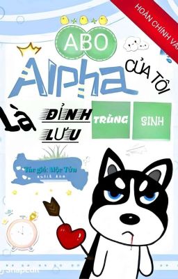 Alpha Của Tôi Là Đỉnh Lưu Trùng Sinh