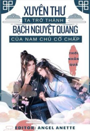 Xuyên Thư Ta Trở Thành Bạch Nguyệt Quang Của Nam Chủ Cố Chấp