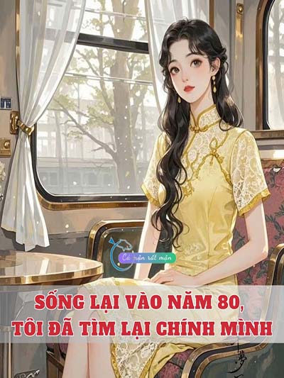 Sống Lại Vào Năm 80, Tôi Đã Tìm Lại Chính Mình
